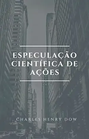 ESPECULAÇÃO CIENTÍFICA DE AÇÕES - Charles H. Dow