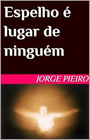 Espelho é lugar de ninguém – Jorge  Pieiro