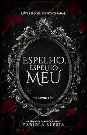 Espelho, Espelho Meu: Lute pelo seu conto de fadas (Marcadas Livro 1) – Fabíola Alexia