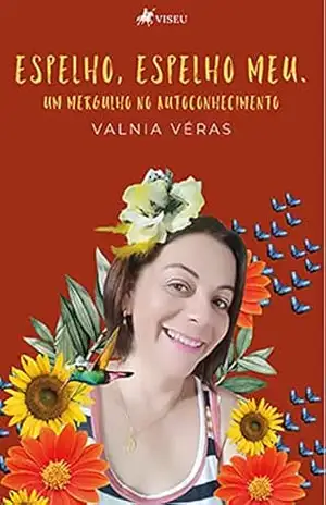 Espelho, espelho meu: um mergulho no autoconhecimento – Valnia Véras