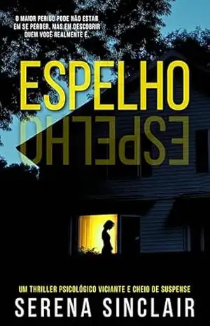 Espelho, Espelho: Um Thriller Psicológico Viciante E Cheio De Suspense – Serena Sinclair