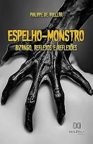 Espelho–Monstro: Bizango, reflexos e reflexões – Philippe de Avellar