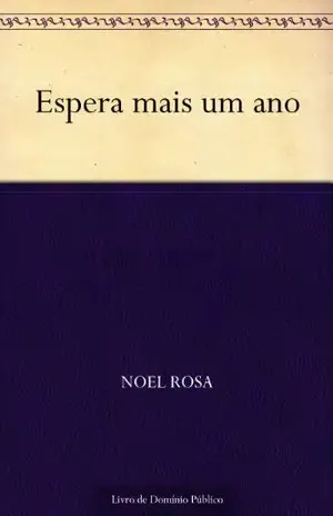 Espera mais um ano - Noel Rosa