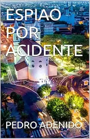 ESPIAO POR ACIDENTE – PEDRO  ADENIDO