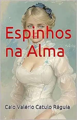 Espinhos na Alma - Caio Valério  Catulo Ráguia
