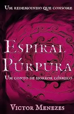 Espiral Púrpura – Um conto psicodélico de Horror Cósmico: Um redemoinho que consome. - V. Menezes