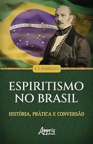 Espiritismo no Brasil: História, Prática e Conversão – José do Carmo Rodrigues