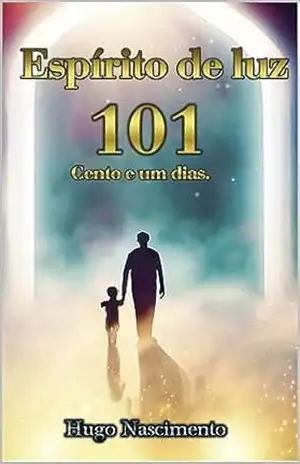Espírito de luz: Cento e um dias – Hugo nascimento