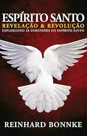 Espírito Santo Revelação e Revolução – Reinhard Bonnke: Explorando as dimensões do Espírito Santo – Reinhard  Bonnke