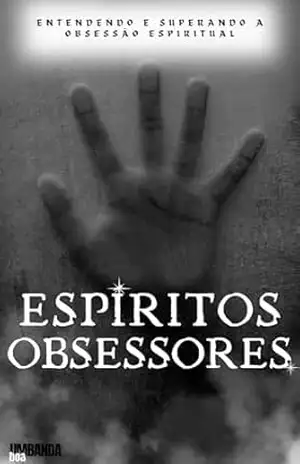 Espíritos Obsessores: Entendendo e Superando a Obsessão Espiritual – Editora Umbanda Boa