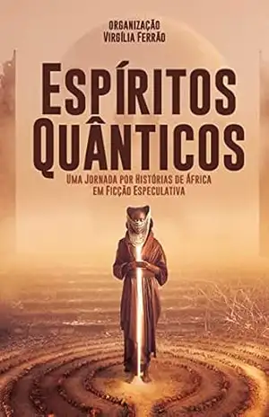 Espíritos Quânticos: uma jornada por histórias de África em ficção especulativa - virgilia ferrao