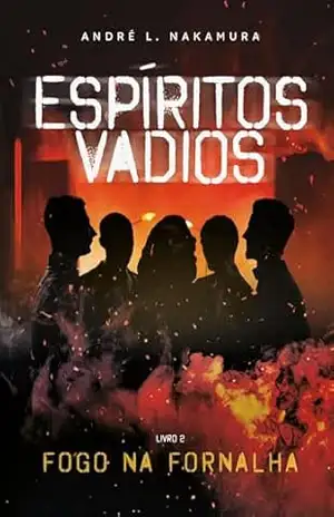 Espíritos Vadios: Fogo na Fornalha – André Luiz Nakamura