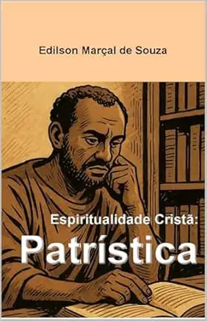 Espiritualidade Cristã: Patrística - SOUZA Edilson Marçal