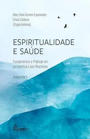 Espiritualidade e Saúde: Fundamentos e Práticas em Perspectiva Luso–brasileira – Mary Rute Gomes Esperandio
