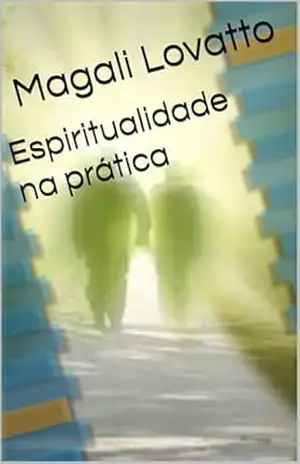 Espiritualidade na prática - Magali  Lovatto