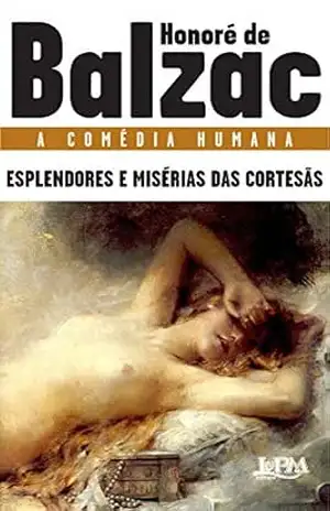 Esplendores e misérias das cortesãs (A comédia humana) – Honoré de Balzac
