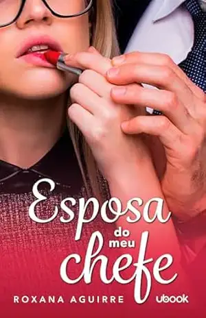 Esposa do meu chefe – Roxane Aguirre