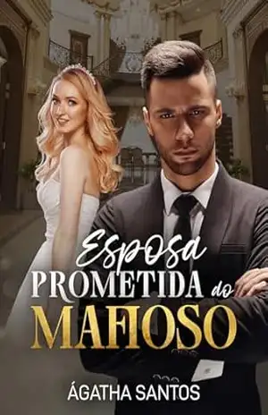 Esposa Prometida do Mafioso – Ágatha Santos