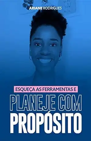 Esqueça as ferramentas e planeje com propósito – Ariane Rodrigues