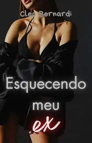 Esquecendo Meu Ex: conto erótico (MFMM, sob o mesmo teto, ménage, leitura rápida) (LIVRO ÚNICO) – Cleo  Bernardi