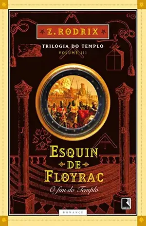 Esquin de Floyrac: O fim do Templo (Trilogia do templo Livro 3) – Z. Rodrix