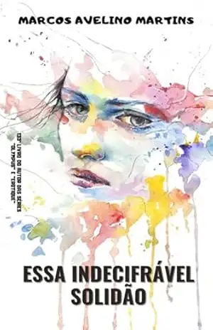 Essa Indecifrável Solidão – Marcos Avelino Martins