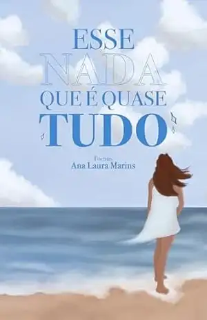 Esse Nada Que É Quase Tudo – Ana Laura S. Marins