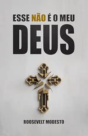 Esse não é o meu Deus – Roosevelt Modesto