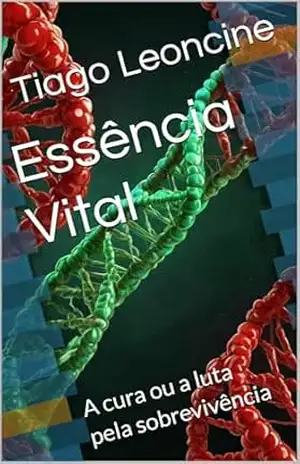 Essência Vital: A cura ou a luta pela sobrevivência – Tiago Leoncine