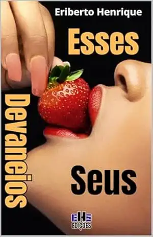 ESSES DEVANEIOS SEUS – ERIBERTO  HENRIQUE