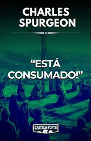 “Está Consumado!” – Charles Haddon  Spurgeon
