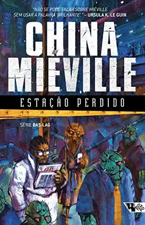 Estação Perdido (Série Bas–Lag Livro 1) – China Miéville