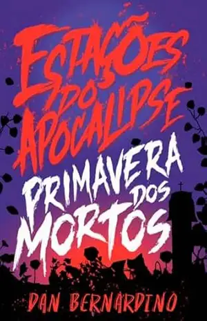 ESTAÇÕES DO APOCALIPSE: PRIMAVERA DOS MORTOS – DAN  BERNARDINO