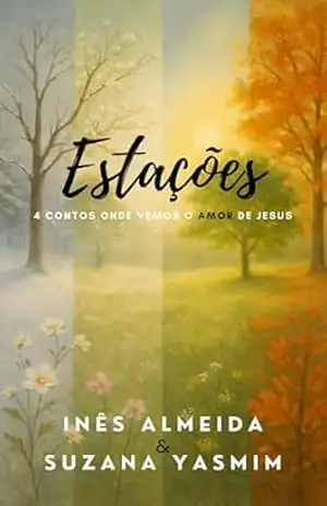 Estações: Quatro contos onde vemos o amor de Jesus – Inês  Almeida