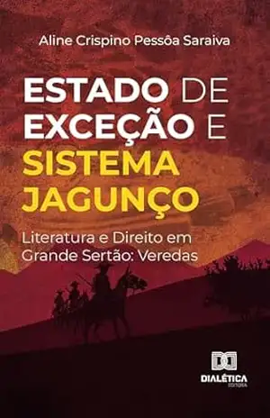 Estado de exceção e sistema jagunço: literatura e direito em Grande Sertão: Veredas – Aline Crispino Pessôa Saraiva