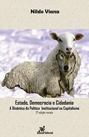 Estado, Democracia e Cidadania A Dinâmica da PolíticaInstitucional no Capitalismo – 2ª edição revista – Nildo Viana