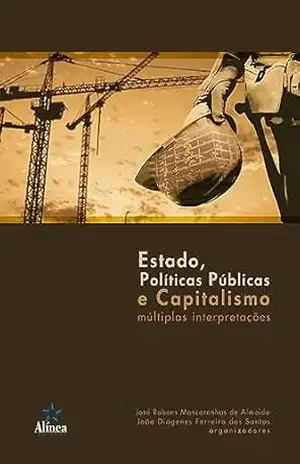 Estado, Políticas Públicas e Capitalismo: Múltiplas interpretações – José Rubens Mascarenhas de Almeida (org.)