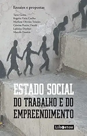 Estado social do trabalho e do empreendimento: ensaios e propostas – Tarso Genro