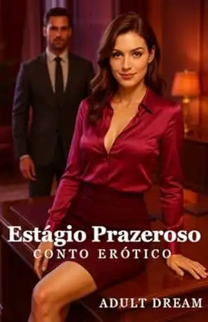 Estágio Prazeroso – Conto Erótico (Explícito) (Adult Dream) – Adult Dream