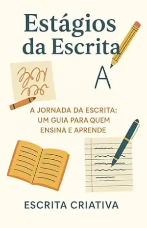Estágios da Escrita – A Jornada da Escrita: Um Guia para Quem Ensina e Aprende: Teorias com prática em aplicações didáticas – Jose Sonego