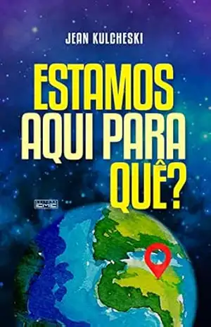 Estamos aqui para quê? - Jean Kulcheski