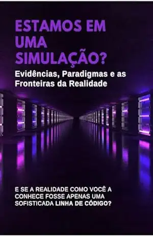 Estamos em uma simulação?: Evidências, Paradigmas e as Fronteiras da Realidade – RSPF Livros