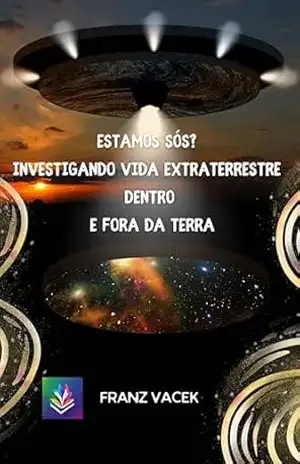 Estamos Sós?: Investigando Vida Extraterrestre Dentro e Fora da Terra – FRANZ VACEK