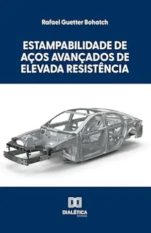 Estampabilidade de Aços Avançados de Elevada Resistência - Rafael Guetter Bohatch