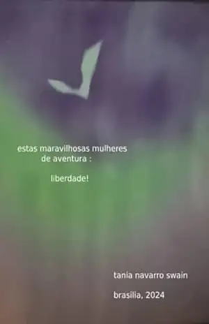 estas maravilhosas mulheres de aventura: liberdade! – Tania Navarro Swain