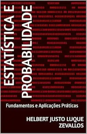 Estatística e Probabilidade: Fundamentos e Aplicações Práticas (Licenciatura em Matemática) – Helbert Justo Luque Zevallos