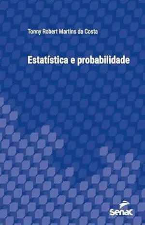 Estatística e probabilidade (Série Universitária) – Tonny Robert Martins da Costa