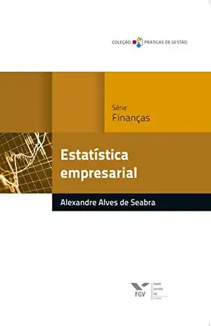 Estatística empresarial (Práticas de gestão) - Alexandre Alves de Seabra