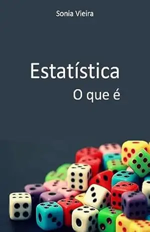 Estatística – o que é - Sônia Vieira