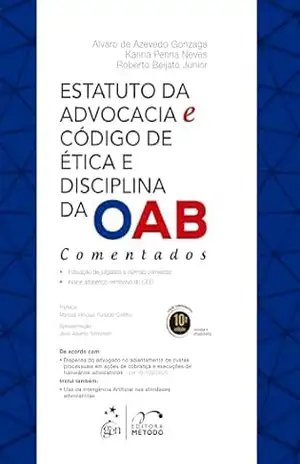 Estatuto da Advocacia e Código de Ética e Disciplina da Oab – Comentados – 10ª Edição 2026 – Alvaro Gonzaga
